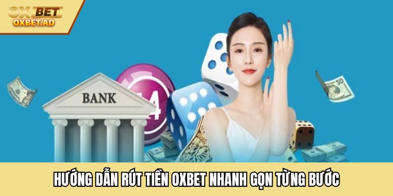 Hướng dẫn rút tiền OXBET nhanh gọn từng bước