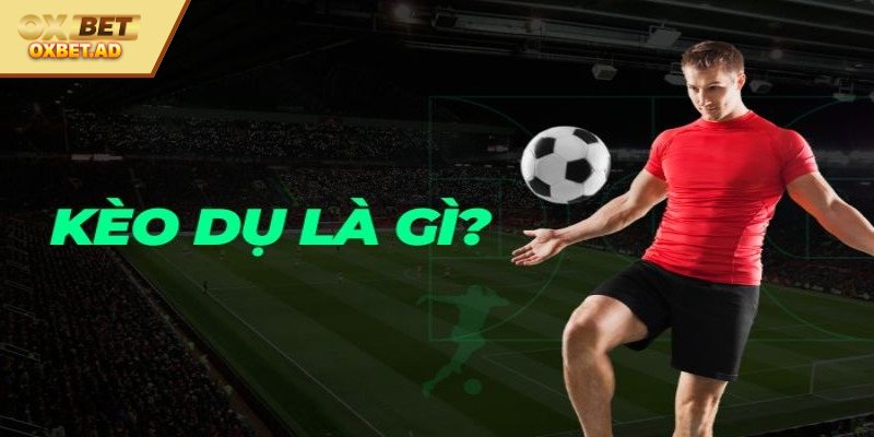 Sơ lược về kèo dụ